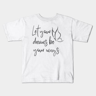 Let Your Dreams Be Your Wings. Beautiful Affirmation Quote. Kids T-Shirt